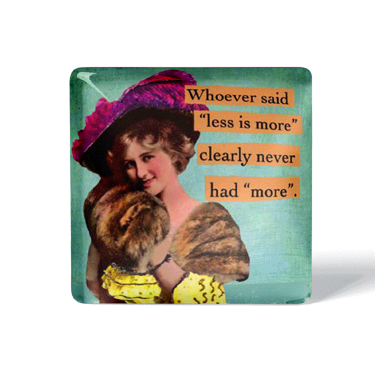 Whoever said less is more - Refrigerator Magnet - Sassy Magnet - the candle tailor